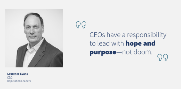 Quote from Reputation Leaders CEO, "CEOs have a responsibility to lead with hope and purpose - not doom."